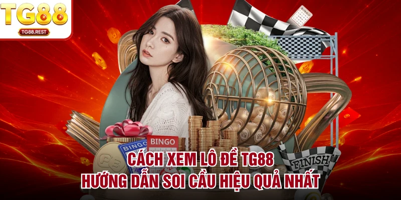 Cách Xem Lô Đề TG88 - Hướng Dẫn Soi Cầu Hiệu Quả Nhất