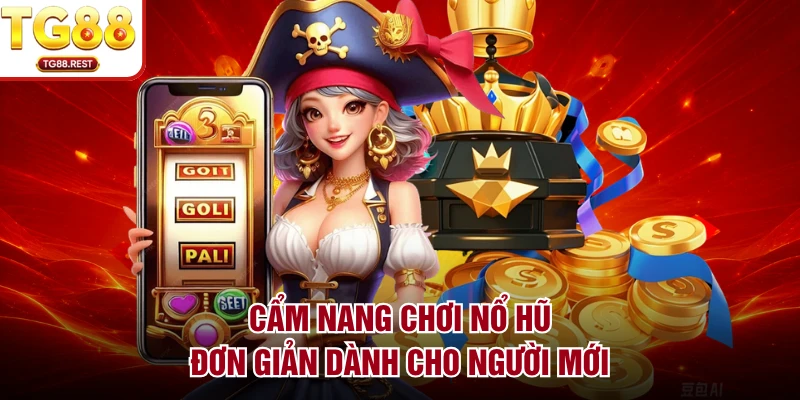 Cẩm nang chơi nổ hũ đơn giản dành cho người mới 
