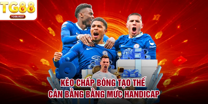 Kèo chấp bóng tạo thế cân bằng bằng mức handicap
