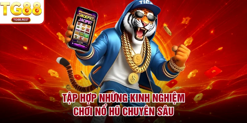 Tập hợp những kinh nghiệm chơi nổ hũ chuyên sâu